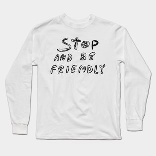 Stop and Be Friendly Long Sleeve T-Shirt